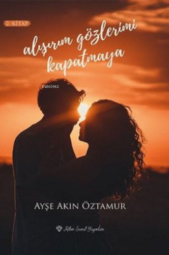 Alışırım Gözlerimi Kapatmaya | Ayşe Akın Öztamur | Ritim Sanat Yayınla