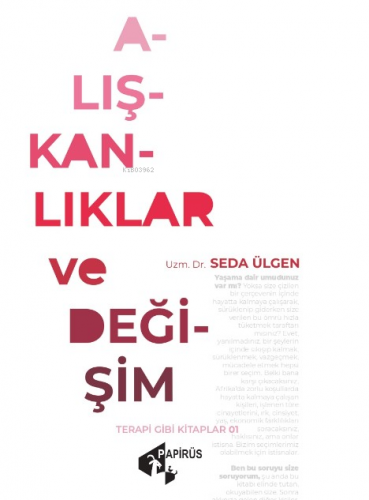 Alışkanlıklar ve Değişim | Seda Ülgen | Papirüs Yayın Dağıtım