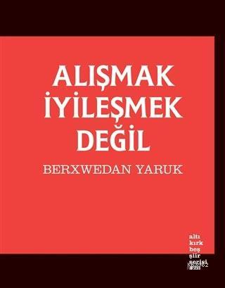 Alışmak İyileşmek Değil | Berxwedan Yaruk | Altıkırkbeş Yayın (645)