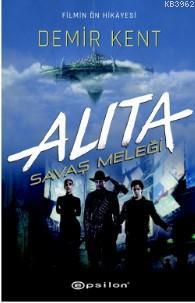 Alita; Savaş Meleği - Demir Kent | Pat Cadigan | Epsilon Yayınevi