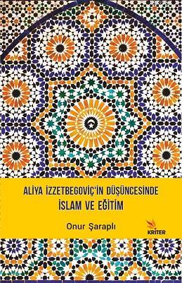 Aliya İzzetbegoçiv'in Düşüncesinde İslam ve Eğitim | Onur Şaraplı | Kr