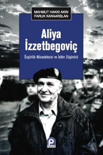 Aliya İzzetbegoviç; Özgürlük Mücadelecisi ve İslam Düşünürü | Mahmut H