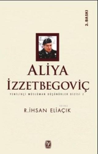 Aliya İzzetbegoviç; Yenilikçi Müslüman Düşünürler Dizisi 2 | Recep İhs