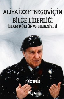 Aliya İzzetbegoviç'in Bilge Liderliği İslam Kültür ve Medeniyeti | İdr