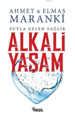 Alkali Yaşam; Suyla Gelen Sağlık | Ahmet Maranki | Nesil Yayınları