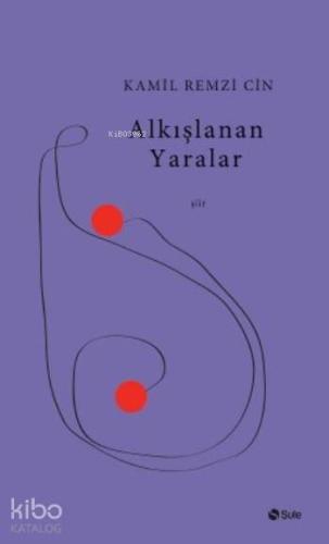 Alkışlanan Yaralar | Kamil Remzi Cin | Şule Yayınları