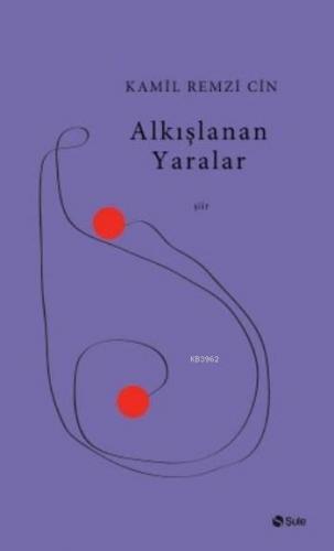 Alkışlanan Yaralar | Kamil Remzi Cin | Şule Yayınları