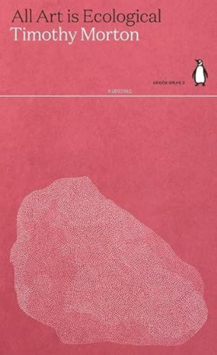 All Art Is Ecological | Timothy Morton | Penguin Classics