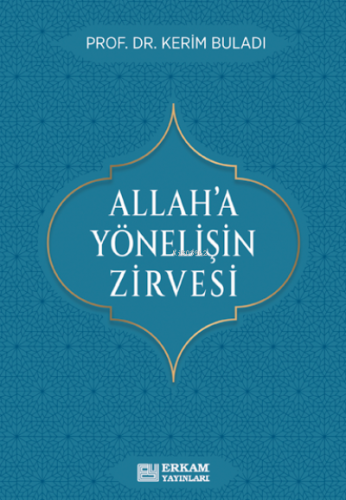 Allah’a Yönelişin Zirvesi | Kerim Buladı | Erkam Yayınları