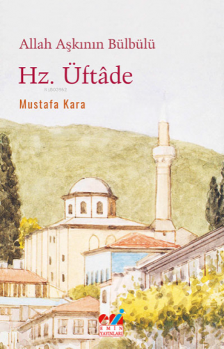 Allah Aşkının Bülbülü, Hz. ÜFTÂDE | Mustafa Kara | Emin Yayınları