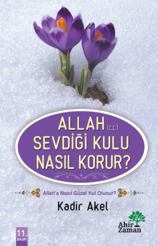 Allah (c.c.) Sevdiği Kulu Nasıl Korur? | Kadir Akel | Ahir Zaman Yayın