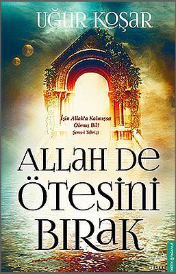 Allah De Ötesini Bırak | Uğur Koşar | Destek Yayınları