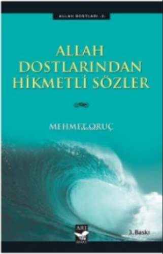 Allah Dostlarından Hikmetli Sözler | Mehmet Oruç | Arı Sanat Yayınları