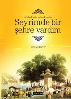 Allah Dostlarından Kıssalar Seyrimde Bir Şehre Vardım | Ruhan Umut | H