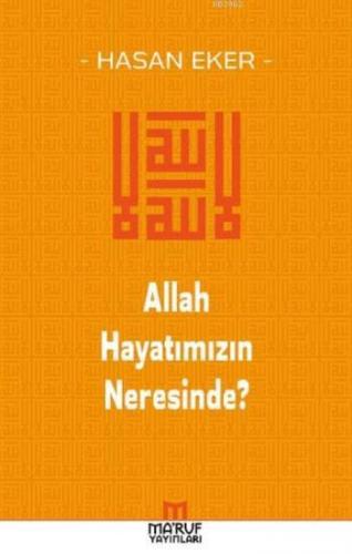 Allah Hayatımızın Neresinde? | Hasan Eker | Maruf Yayınları