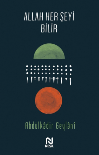 Allah Her Şeyi Bilir | Abdulkadir Geylani | Nesil Yayınları