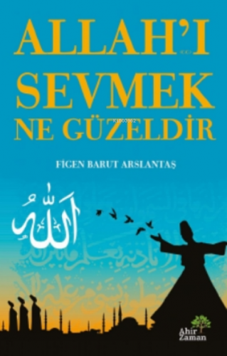 Allah’ı Sevmek Ne Güzeldir | Figen Barut Arslantaş | Ahir Zaman Yayıne