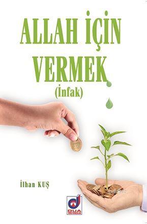 Allah İçin Vermek; İnfak | İlhan Kuş | Dua Yayıncılık