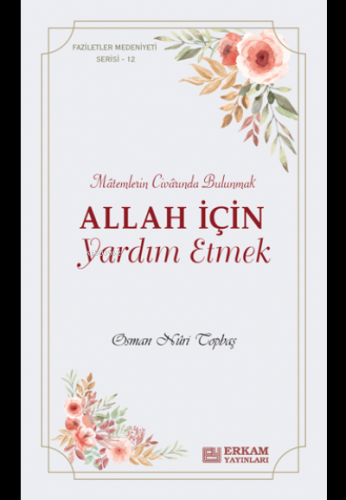 Allah İçin Yardım Etmek;Faziletler Medeniyeti Serisi - 12 | Osman Nuri