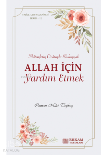 Allah İçin Yardım Etmek;Faziletler Medeniyeti Serisi - 12 | Osman Nuri