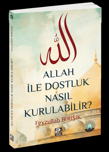 Allah ile Dostluk Nasıl Kurulabilir? | Feyzullah Birışık | Karınca & P