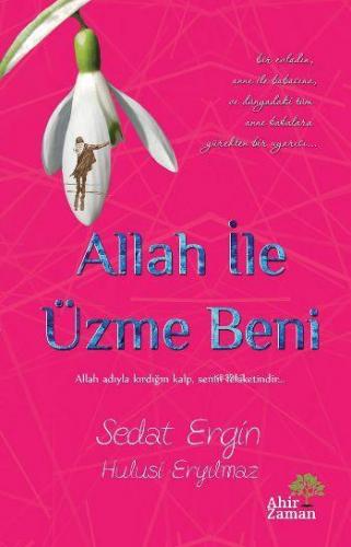 Allah İle Üzme Beni | Hulusi Eryılmaz | Ahir Zaman Yayınevi