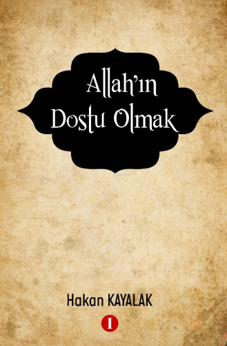 Allah’ın Dostu Olmak | Hakan Kayalak | Bir Kitap