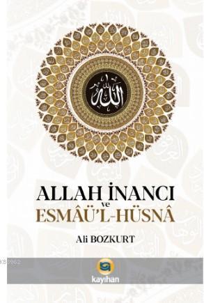 Allah İnancı ve Esmaü - l Hüsna | Ali Bozkurt | Kayıhan Yayınları