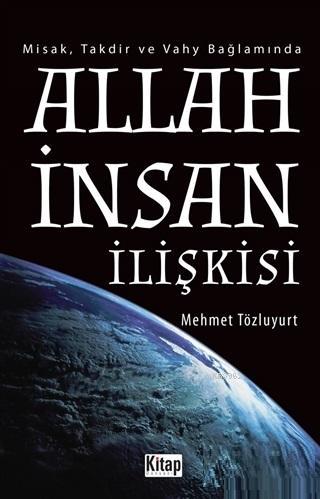 Allah İnsan İlişkisi; Misak, Takdir ve Vahy Bağlamında | Mehmet Tözluy