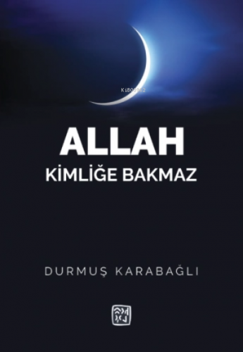 Allah Kimliğe Bakmaz | Durmuş Kabağlı | Kutlu Yayınevi