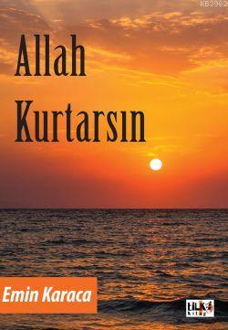 Allah Kurtarsın | Emin Karaca | Tilki Kitap