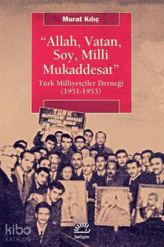 Allah, Vatan, Soy, Milli Mukaddesat; Türk Milliyetçiler Derneği (1951-