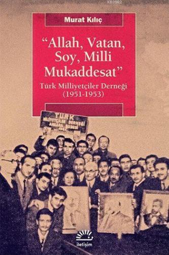 Allah, Vatan, Soy, Milli Mukaddesat; Türk Milliyetçiler Derneği (1951-