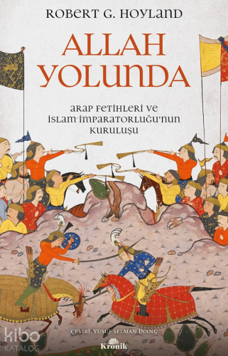 Allah Yolunda;Arap Fetihleri ve İslam İmparatorluğu’nun Kuruluşu | Rob