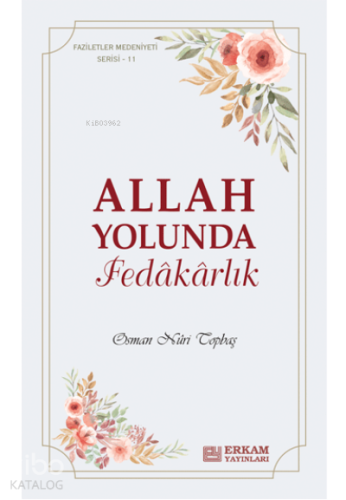 Allah Yolunda Fedâkârlık;Faziletler Medeniyeti Serisi - 11 | Osman Nur