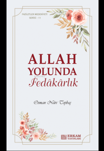 Allah Yolunda Fedâkârlık;Faziletler Medeniyeti Serisi - 11 | Osman Nur