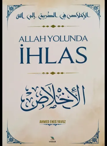 Allah Yolunda İhlas | Ahmed Enes Yavuz | Vakar Yayınları