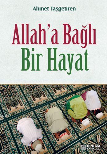 Allaha Bağlı Bir Hayat | Ahmet Taşgetiren | Erkam Yayınları