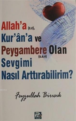 Allah'a (c.c), Kur'an'a ve Peygambere Olan Sevgimi Nasıl Arttırabiliri