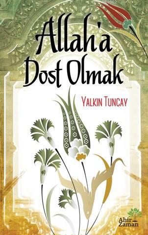 Allah'a Dost Olmak | Yalkın Tuncay | Ahir Zaman Yayınevi