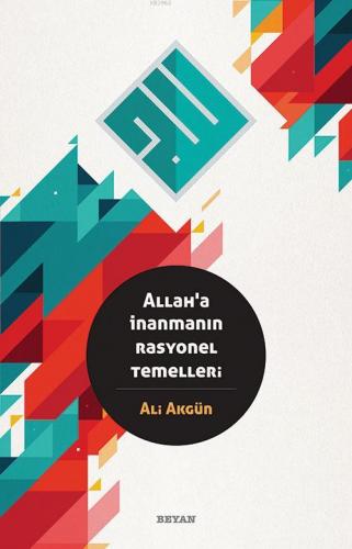 Allah'a İnanmanın Rasyonel Temelleri | Ali Akgün | Beyan Yayınları