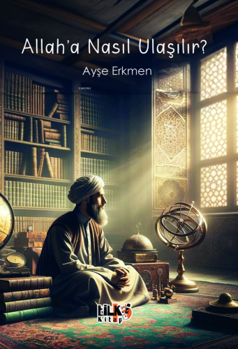 Allah'a Nasıl Ulaşılır? | Ayşe Erkmen | Tilki Kitap