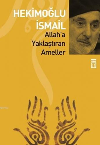 Allah'a Yaklaştıran Ameller | Hekimoğlu İsmail | Timaş Yayınları