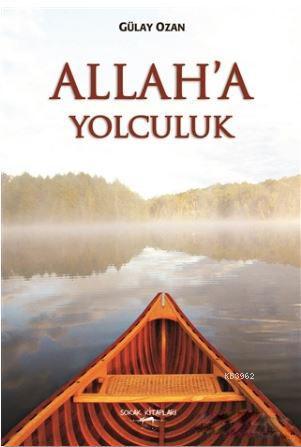 Allah'a Yolculuk | Gülay Ozan | Sokak Kitapları Yayınları