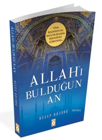 Allah'ı Bulduğun An; Onu bulduğun an, seni çok şeylerin beklediğini gö