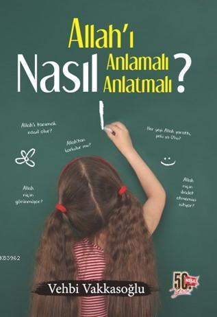 Allah'ı Nasıl Anlamalı Anlatmalı ? | Vehbi Vakkasoğlu | Nesil Yayınlar