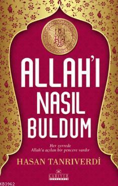 Allah'ı Nasıl Buldum; Her Zerrede Allah'a Açılan Bir Pencere Vardır | 