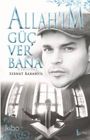 Allah'ım Güç Ver Bana | Serhat Karanfil | Lutka Kitap Yayınevi