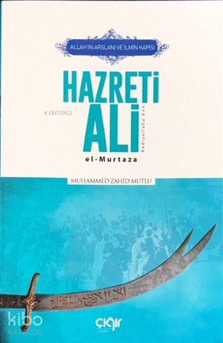 Allah'ın Arslanı ve İlmin Kapısı Hazreti Ali (r.a.); El-Murtaza | Muha