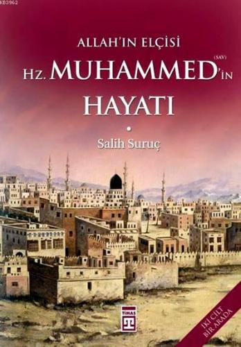 Allah'ın Elçisi Hz. Muhammed'in Hayatı; (2 Cilt, Tek Kitap) | Salih Su